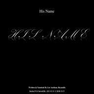 Title: His Name H I S N A M E (Saved By J E S U S C H R I S T, #11), Author: Lee Anthony Reynolds