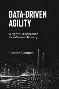 Title: Data-Driven Agility, Author: Justice Conder