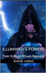 Title: Illuminati's Powers: Their 10 Magic Rituals Revealed, Author: Shane Jonas