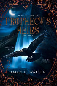Title: Prophecy's Heirs (Arualian Archives, #1), Author: Emily Watson