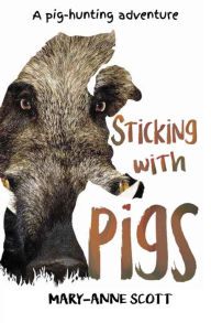 Title: Sticking with Pigs, Author: Mary-anne Scott