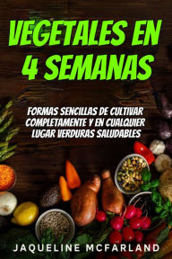 Title: Vegetales en 4 semanas, Author: Jaqueline Mcfarland