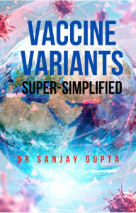 Title: Vaccine Variants Super-Simplified, Author: Dr Sanjay Gupta