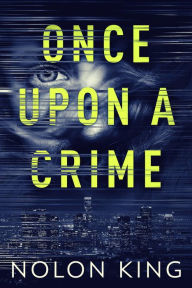 Title: Once Upon A Crime, Author: Nolon King