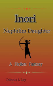 Title: Inori: Nephilim Daughter, Author: Dennis L. Ray