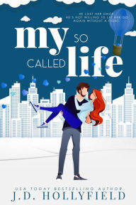 Title: My So Called Life (Love Not Included, #3), Author: J.D. Hollyfield