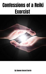 Title: Confessions of a Reiki Exorcist, Author: Damon Corrie