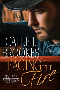 Title: Facing the Fire (Masterson County, #5), Author: Calle J. Brookes