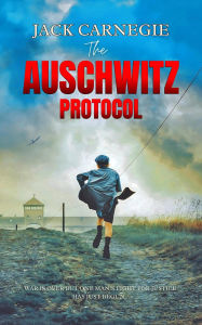 Title: The Auschwitz Protocol (The Sikora Files, #1), Author: Jack Carnegie