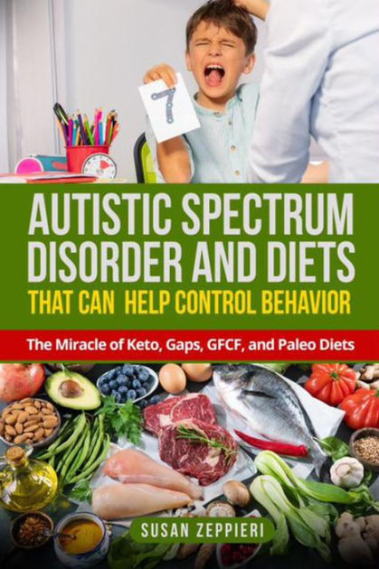 Autistic Spectrum Disorder And Diets That Can Help Control Behavior By 