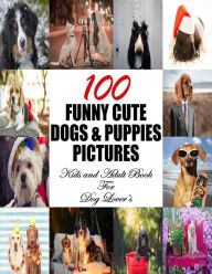 Title: 100 Funny Cute Dogs & Puppies Pictures, Author: Engy Khalil