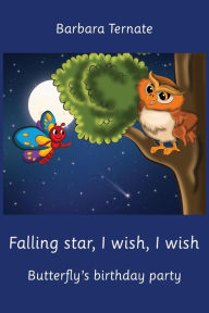 Title: Falling Star, I Wish, I Wish. Butterfly's Birthday Party. Bedtime story about friendship between animals, Author: Barbara Ternate