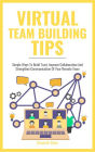 Virtual Team Building Tips - Simple Ways To Build Trust, Improve Collaboration And Strengthen Communication Of Your Remote Team