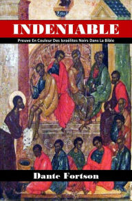 Title: Indeniable: Preuve En Couleur Des Israélites Noirs Dans La Bible, Author: Dante Fortson