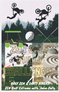 Title: Zen Golf. Fully Challenged. Golf Zen & Dirty Bikers. Zen Extreme Golf With John Doty. FMX Zen Polo (zen me up putty putterson, #2), Author: DirtyBiker13 Doty
