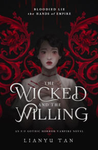 Title: The Wicked and the Willing: An F/F Gothic Horror Vampire Novel, Author: Lianyu Tan