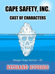 Title: Cape Safety, Inc. - Cast of Characters (Danger Dogs Series, #2), Author: Richard Hughes