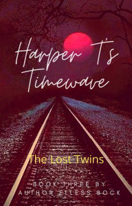 Title: Harper T's Timewave: The Lost Twins, Author: Elless Bock