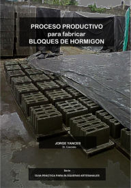 Title: Proceso Productivo para Fabricar Bloques de Hormigón (Bloqueras artesanales, #2), Author: Jorge Yances - Dr. Concreto