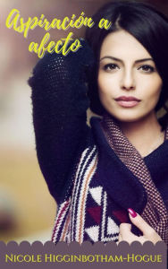 Title: Aspiración a afecto, Author: Nicole Higginbotham-Hogue