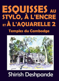 Title: Esquisses au stylo, à l'encre et à l'aquarelle 2 - Temples du Cambodge, Author: Shirish Deshpande
