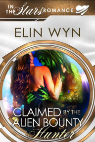 Title: Claimed by the Alien Bounty Hunter (Mtoain Bounty Hunters, #1), Author: Elin Wyn