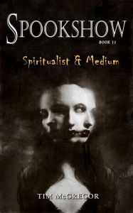 Title: Spookshow 11: Spiritualist & Medium, Author: Tim McGregor