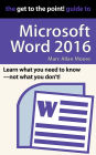 The Get to the Point! Guide to Microsoft Word 2016