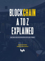 Title: Blockchain A to Z Explained: Become a Blockchain Pro with 400+ Terms (English Edition), Author: Rajesh Dhuddu