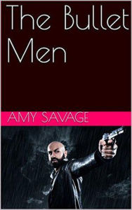 Title: The Bullet Men, Author: Ann Savage