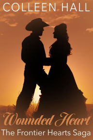 Title: Wounded Heart (Frontier Hearts Saga), Author: Colleen Hall