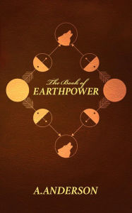 Title: The Book of Earthpower (The Earthpower Trilogy, #1), Author: Adam Anderson