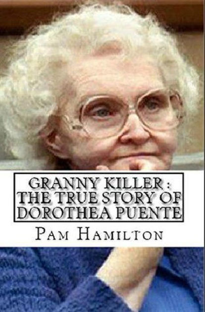 Granny Killer: The True Story of Dorothea Puente by Pam Hamilton 