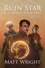Title: Ruin Star (The Sun Maker Saga, #1), Author: Matt Wright