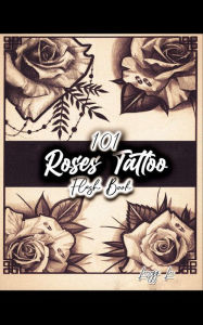Title: 101 Roses Tattoo Flash Book, Author: Leezey Lee
