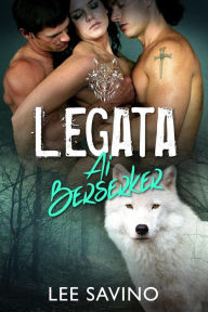 Title: Legata ai Berserker (La Saga dei Berserker, #9), Author: Lee Savino