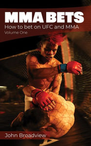 Title: MMA Bets: How to bet on UFC and MMA, Author: John Broadview