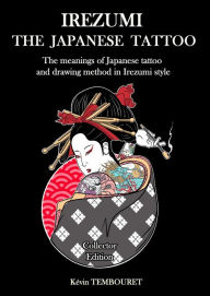 Title: Irezumi, the Japanese Tattoo - The Meanings of Japanese Tattoo and Drawing Method in Irezumi Style, Author: kevin tembouret