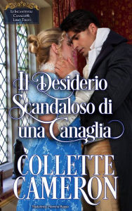 Title: Il Desiderio Scandaloso di una Canaglia (Le Incantevoli Canaglie, #3), Author: Collette Cameron