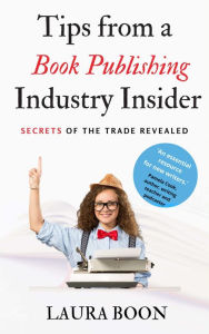 Title: Tips from a Book Publishing Industry Insider, Author: Laura Boon