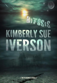 Title: Mitosis (The Alchemist, #2), Author: Kimberly Sue Iverson