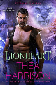 Title: Lionheart: Edizione Italiana (Trilogia Moonshadow, #3), Author: Thea Harrison