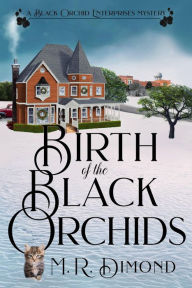 Title: Birth of the Black Orchids (A Black Orchids Enterprises mystery, #1), Author: M. R. Dimond