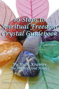 Title: 10 Steps To Spiritual Freedom Crystal Guidebook, Author: Ruth Kramer