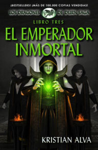 Title: El Emperador Inmortal (Dragones de Durn Saga, #3), Author: Kristian Alva