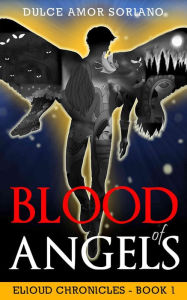 Title: Blood of Angels (Elioud Chronicles, #1), Author: Dulce Amor Soriano