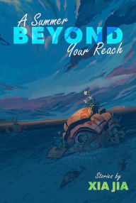 Title: A Summer Beyond Your Reach, Author: Xia Jia
