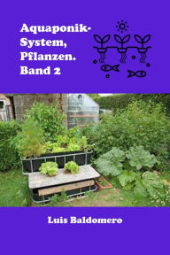 Title: Aquaponik-System, Pflanzen. Band 2 (Sistemas de acuaponía), Author: Luis Baldomero Pariapaza Mamani