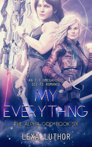 Title: My Everything (The Alpha God, #6), Author: Lexa Luthor