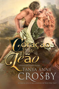 Title: Corac?a~o De Lea~o (Esposas das Terras Altas, #4), Author: Tanya Anne Crosby
